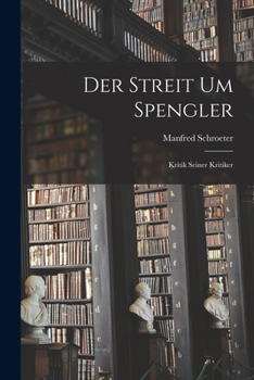 Paperback Der Streit um Spengler: Kritik seiner Kritiker [German] Book