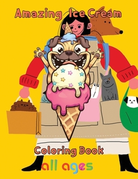Paperback Amazing Ice Cream Coloring Book all ages: 8.5''x11''/Ice Cream Coloring Book