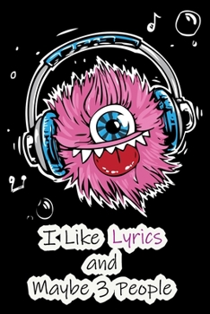 I Like Lyrics and Maybe 3 People: Lined Notebook / Journal Gift, 200 Pages, 6x9,  Cover, Matte Finish Inspirational Quotes Journal, Notebook, Diary, Composition Book