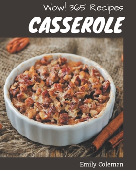 Paperback Wow! 365 Casserole Recipes: Home Cooking Made Easy with Casserole Cookbook! Book