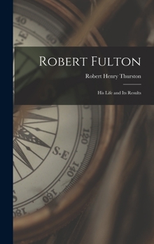 Hardcover Robert Fulton: His Life and Its Results Book