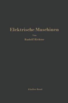 Paperback Elektrische Maschinen: Fünfter Band: Stromwendermaschinen Für Ein- Und Mehrphasigen Wechselstrom Regelsätze [German] Book