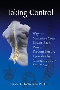 Paperback Taking Control: Ways to Minimize Your Lower Back Pain and Prevent Future Episodes by Changing How You Move Book