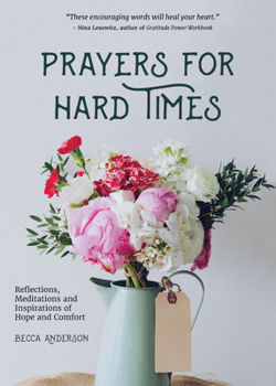 Paperback Prayers for Hard Times: Reflections, Meditations and Inspirations of Hope and Comfort (Inspirational Book, Christian Gift for Women) Book
