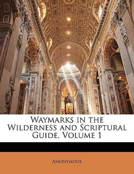 Paperback Waymarks in the Wilderness and Scriptural Guide; Volume 1 Book