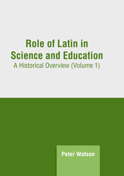 Hardcover Role of Latin in Science and Education: A Historical Overview (Volume 1) Book