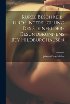 Paperback Kurze Beschreib- Und Untersuchung Des Steinfelder-gesundbrunnens Bey Hildburghausen Book