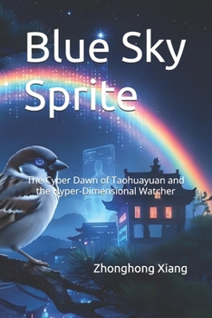 Blue Sky Sprite: The Cyber Dawn of Taohuayuan and the Hyper-Dimensional Watcher