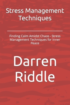 Paperback Stress Management Techniques: Finding Calm Amidst Chaos - Stress Management Techniques for Inner Peace Book