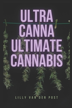 Paperback UltraCanna: Ultimate Cannabis: The Ultimate Cannabis Grow Guide for both Sativa & Indica Strains Book