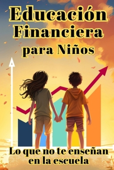 Paperback Educación Financiera para Niños: Lo que no te enseñan en la escuela [Spanish] Book