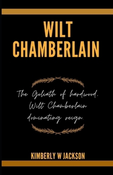 Wilt Chamberlain: The Goliath of hardwood, Wilt Chamberlain dominating reign.