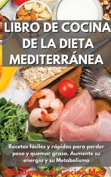 Libro De Cocina de la Dieta Mediterránea: Recetas fáciles y rápidas para perder peso y quemar grasa. Aumente su energía y su Metabolismo Mediterranean Diet Cookbook (Spanish Version)