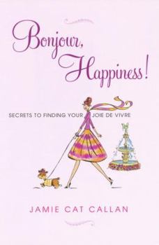 Paperback Bonjour, Happiness!: Secrets to Finding Your Joie de Vivre Book