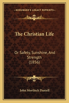 Paperback The Christian Life: Or Safety, Sunshine, And Strength (1856) Book