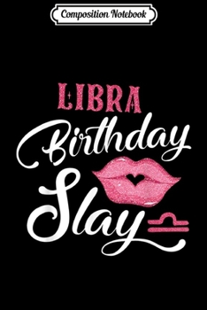 Composition Notebook: Libra Birthday Slay Zodiac Lip Women  Journal/Notebook Blank Lined Ruled 6x9 100 Pages