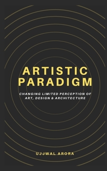 Paperback Artistic Paradigm: Changing Limited Perception of Art, Design & Architecture Book
