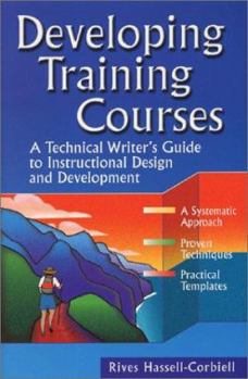 Hardcover Developing Training Courses: A Technical Writer's Guide to Instructional Design and Development Book