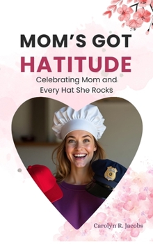 Hardcover Mom's Got Hatitude: Celebrating Mom and Every Hat She Rocks Book