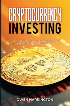 Cryptocurrency Investing: Navigating the Cryptocurrency Market: Strategies and Tips for Profitable Investments