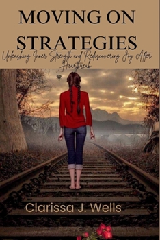Paperback Moving on Strategies: Unleashing Inner Strength and Rediscovering Joy After Heartbreak [Large Print] Book