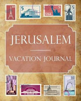 Jerusalem Vacation Journal: Blank Lined Jerusalem Travel Journal/Notebook/Diary Gift Idea for People Who Love to Travel