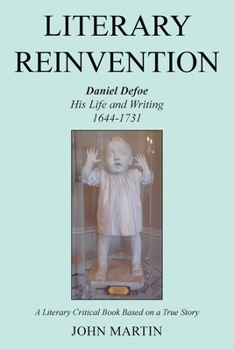 Paperback Literary Reinvention: Daniel Defoe His Life and Writing 1644-1731 Book