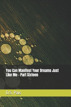 Paperback You Can Manifest Your Dreams Just Like Me - Part Sixteen Book