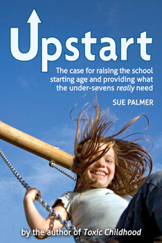 Paperback Upstart: The Case for Raising the School Starting Age and Providing What the Under-Sevens Really Need Book