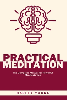 Paperback Practical Meditation: The Complete Manual for Powerful Manifestation Book