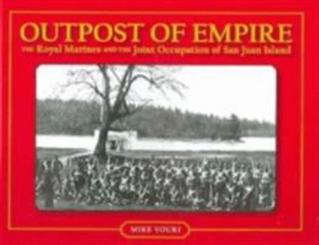 Paperback Outpost of Empire: The Royal Marines and the Joint Occupation of San Juan Island Book