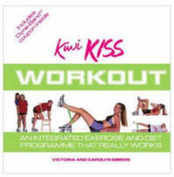 Paperback The Kiwi Kiss Workout: An Integrated Exercise and Diet Programme That Really Works Book