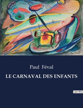 Paperback Le Carnaval Des Enfants: Quand l'innocence mène la danse [French] Book