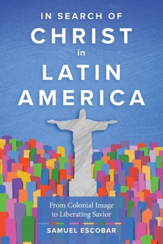 Paperback In Search of Christ in Latin America: From Colonial Image to Liberating Savior Book