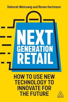 Paperback Next Generation Retail: How to Use New Technology to Innovate for the Future Book