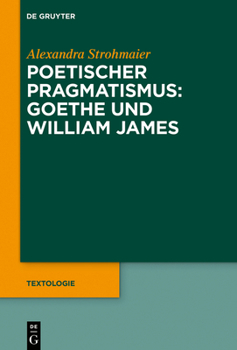 Hardcover Poetischer Pragmatismus: Goethe Und William James [German] Book