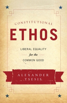 Hardcover Constitutional Ethos: Liberal Equality for the Common Good Book