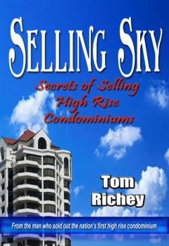Selling Sky: Secrets of Selling High Rise Condominiums