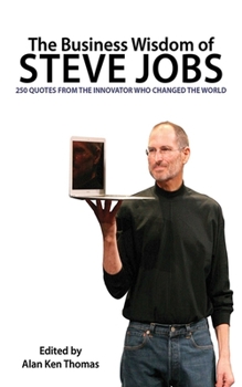 Paperback The Business Wisdom of Steve Jobs: 250 Quotes from the Innovator Who Changed the World Book