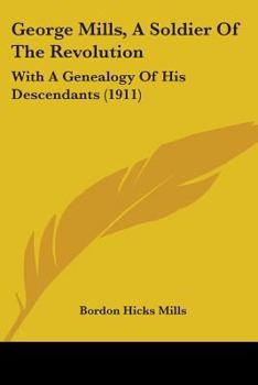 George Mills, a Soldier of the Revolution: With a Genealogy of His Descendants