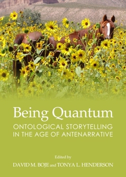 Hardcover Being Quantum: Ontological Storytelling in the Age of Antenarrative Book