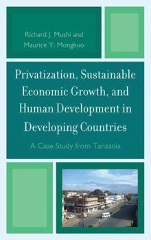 Hardcover Privatization and Sustainable Economic Growth and Human Development in Developing Countries: A Case Study from Tanzania Book