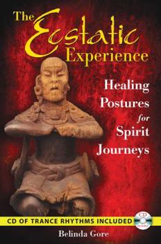 Paperback The Ecstatic Experience: Healing Postures for Spirit Journeys [With CD (Audio)] Book