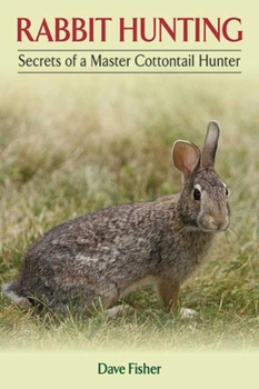 Paperback Rabbit Hunting: Secrets of a Master Cottontail Hunter Book