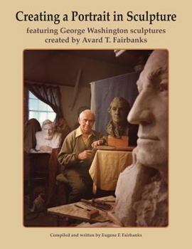 Paperback Creating a Portrait in Sculpture: featuring George Washington sculptures created by Avard T. Fairbanks Book