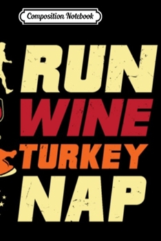 Paperback Composition Notebook: Running Thanksgiving Run Wine Turkey Nap Journal/Notebook Blank Lined Ruled 6x9 100 Pages Book