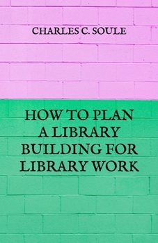 How to Plan a Library Building for Library Work