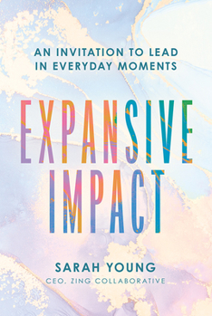 Hardcover Expansive Impact: An Invitation to Lead in Everyday Moments Book