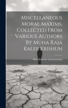 Hardcover Miscellaneous Moral Maxims, Collected From Various Authors By Muha Raja Kalee Krishun Book