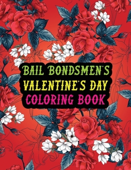 Paperback Bail Bondsmen's Valentine Day Coloring Book: Best Stress Relief Valentine Day Gifts Idea for Bail Bondsmen Husband, Wife, Dad, Mom, Boyfriend, Girlfri Book